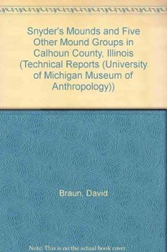 The Snyders Mounds and Five Other Mound Groups in Calhoun County, Illinois