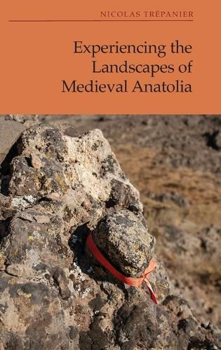 Cover image for Experiencing the Landscapes of Medieval Anatolia