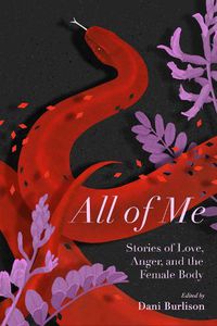 Cover image for All Of Me: Stories of Love, Anger, and the Female Body