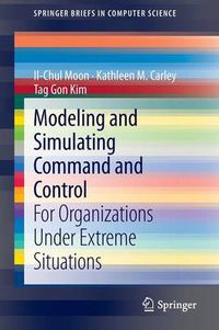 Cover image for Modeling and Simulating Command and Control: For Organizations Under Extreme Situations