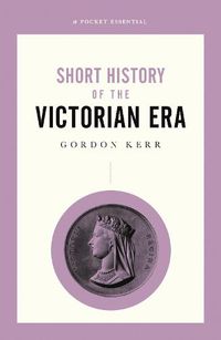 Cover image for Short History Of The Victorian Era, A Pocket Essential