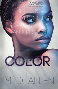 Cover image for Girls of C.O.L.O.R.: Building Cultures of Love, Opportunity, and Respect