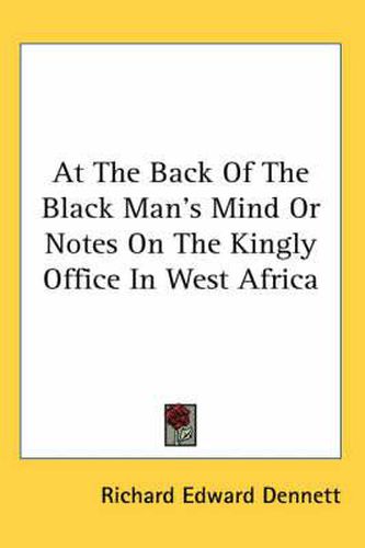 Cover image for At the Back of the Black Man's Mind or Notes on the Kingly Office in West Africa