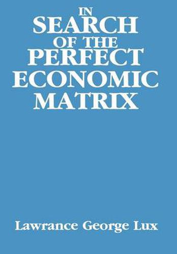 Cover image for In Search of the Perfect Economic Matrix