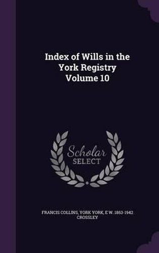 Index of Wills in the York Registry Volume 10