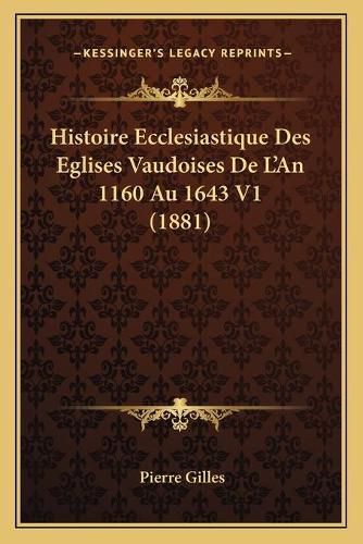 Cover image for Histoire Ecclesiastique Des Eglises Vaudoises de L'An 1160 Au 1643 V1 (1881)