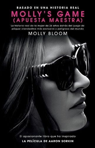 Cover image for Molly's Game: La Historia Real de la Mujer de 26 Anos Detras del Juego de Poker Clandestino Mas Exclusivo Y Peligroso del Mundo