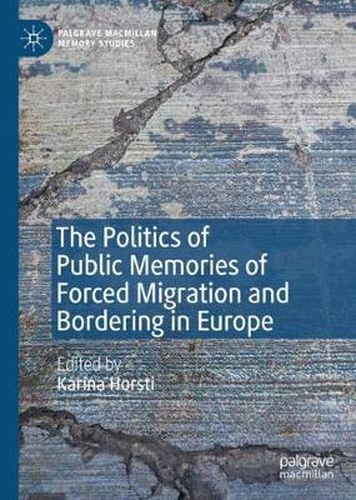 Cover image for The Politics of Public Memories of Forced Migration and Bordering in Europe