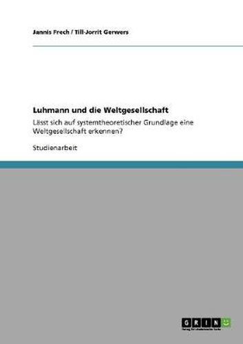 Cover image for Luhmann und die Weltgesellschaft: Lasst sich auf systemtheoretischer Grundlage eine Weltgesellschaft erkennen?