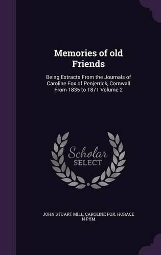 Cover image for Memories of Old Friends: Being Extracts from the Journals of Caroline Fox of Penjerrick, Cornwall from 1835 to 1871 Volume 2