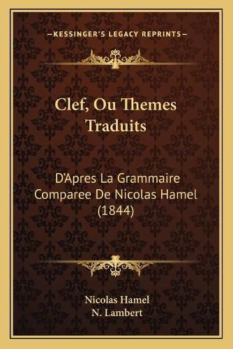 Clef, Ou Themes Traduits: D'Apres La Grammaire Comparee de Nicolas Hamel (1844)