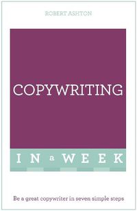 Cover image for Copywriting In A Week: Be A Great Copywriter In Seven Simple Steps