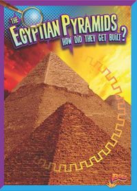 Cover image for The Egyptian Pyramids: How Did They Get Built?