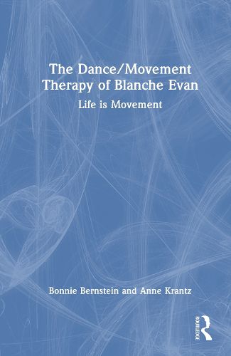Cover image for The Dance/Movement Therapy of Blanche Evan