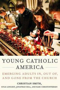 Cover image for Young Catholic America: Emerging Adults In, Out of, and Gone from the Church