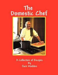 Cover image for The Domestic Chef: A Collection of Recipes by Jack Madden