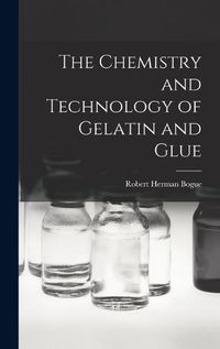 Cover image for The Chemistry and Technology of Gelatin and Glue