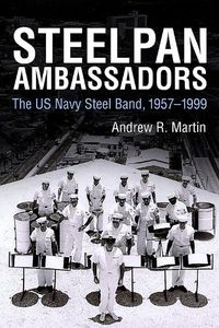 Cover image for Steelpan Ambassadors: The US Navy Steel Band, 1957-1999