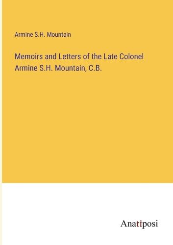 Cover image for Memoirs and Letters of the Late Colonel Armine S.H. Mountain, C.B.