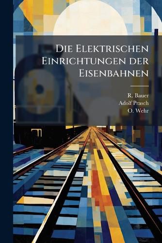 Cover image for Die Elektrischen Einrichtungen der Eisenbahnen