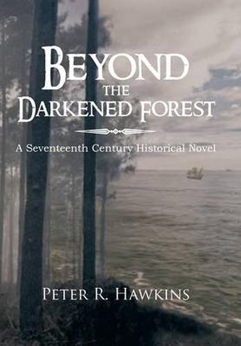 Cover image for Beyond the Darkened Forest: A Seventeenth Century Historical Novel