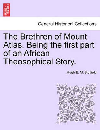 Cover image for The Brethren of Mount Atlas. Being the First Part of an African Theosophical Story.