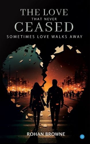 Cover image for THE LOVE THAT NEVER CEASED SOMETIMES LOVE WALKS AWAY