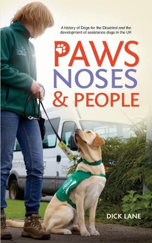 Cover image for Paws, Noses and People: A History of Dogs for the Disabled and the Development of Assistance Dogs in the UK