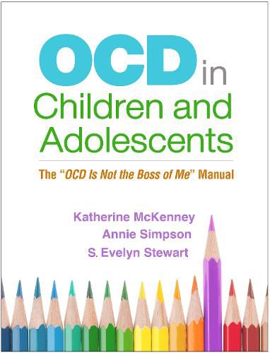 OCD in Children and Adolescents: The  OCD Is Not the Boss of Me  Manual