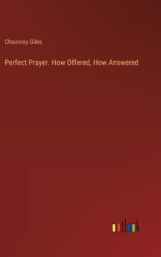 Cover image for Perfect Prayer. How Offered, How Answered