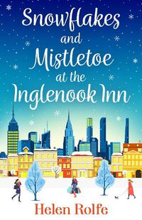 Cover image for Snowflakes and Mistletoe at the Inglenook Inn: The perfect uplifting, romantic read from bestseller Helen Rolfe