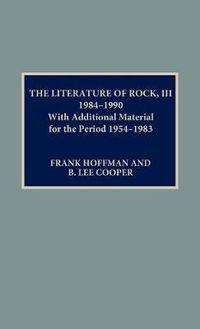 Cover image for The Literature of Rock III: 1984-1990: With Additional Material for the Period 1954-1983