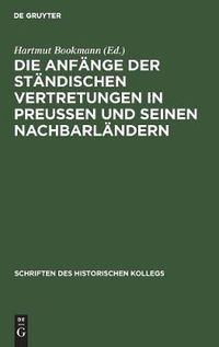 Cover image for Die Anfange Der Standischen Vertretungen in Preussen Und Seinen Nachbarlandern