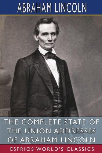 Cover image for The Complete State of the Union Addresses of Abraham Lincoln (Esprios Classics)