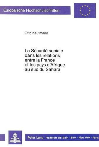 Cover image for La Securite Sociale Dans Les Relations Entre La France Et Les Pays D'Afrique Au Sud Du Sahara: Preface de Gerard Lyon-Caen