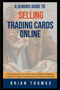 Cover image for A Seniors Guide to Selling Trading Cards Online