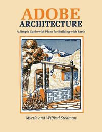 Cover image for Adobe Architecture: A Simple Guide with Plans for Building with Earth