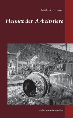Cover image for Heimat der Arbeitstiere: malochen mit Mathias