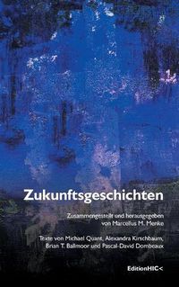 Cover image for Zukunftsgeschichten: Texte von Michael Quant, Alexandra Kirschbaum, Brian T. Ballmoor und Pascal-David Dombeaux