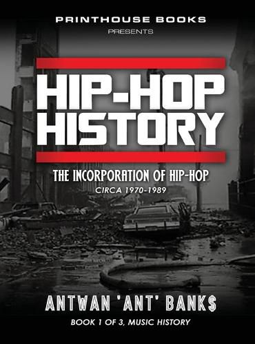 Cover image for HIP-HOP History (Book 1 of 3): The Incorporation of Hip-Hop: Circa 1970-1989