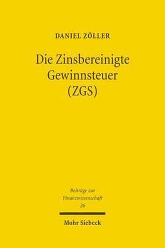 Cover image for Die Zinsbereinigte Gewinnsteuer (ZGS): Steuersystematische Entwicklung und oekonomische Analyse eines Reformvorschlags fur Deutschland