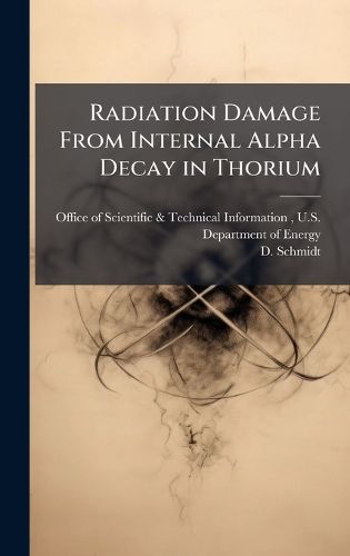 Cover image for Radiation Damage From Internal Alpha Decay in Thorium