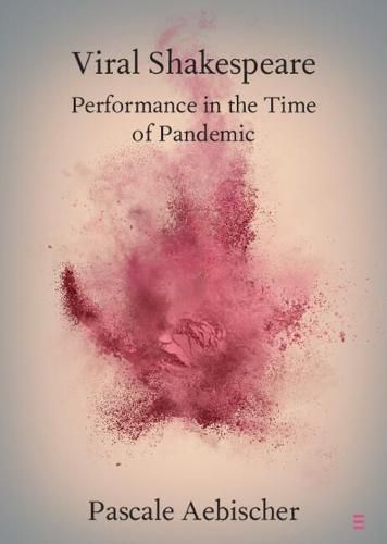 Cover image for Viral Shakespeare: Performance in the Time of Pandemic