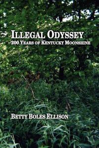 Cover image for Illegal Odyssey: 200 Years of Kentucky Moonshine