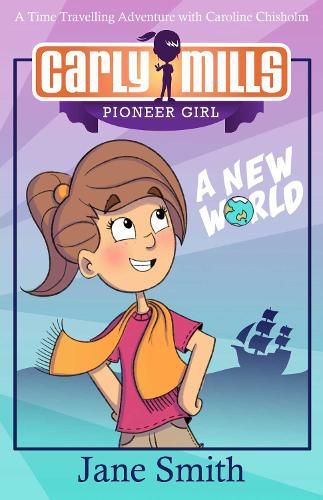 Carly Mills: A New World: A Time Travelling Adventure with Caroline Chisholm