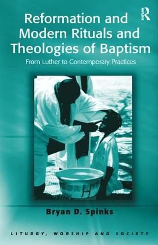 Cover image for Reformation and Modern Rituals and Theologies of Baptism: From Luther to Contemporary Practices