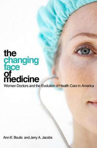 Cover image for The Changing Face of Medicine: Women Doctors and the Evolution of Health Care in America