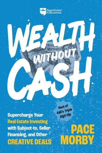 Cover image for Wealth Without Cash: Supercharge Your Real Estate Investing with Subject-To, Seller Financing, and Other Creative Deals