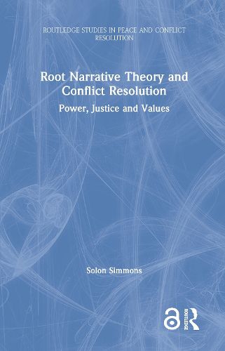 Cover image for Root Narrative Theory and Conflict Resolution: Power, Justice and Values