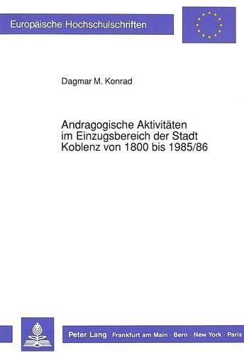 Cover image for Andragogische Aktivitaeten Im Einzugsbereich Der Stadt Koblenz Von 1800 Bis 1985/86
